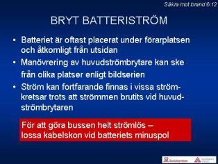 6:10 Om strömmen är helt bruten, kanske vissa viktiga funktioner inne i bussen inte fungerar såsom dörren mellan passagerarutrymme och förarplats i en dubbeldäckare.