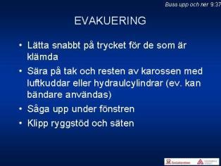 9:36 Lyft av bussens bakre del. 9:37 Att tänka på vid evakuering av buss som ligger upp och ner.