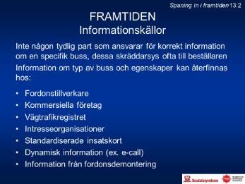 Fordonen kommer sannolikt bli lättare och ha annan viktfördelning än idag, dock kan e-drivna bussar ha mycket tunga drivbatterier.