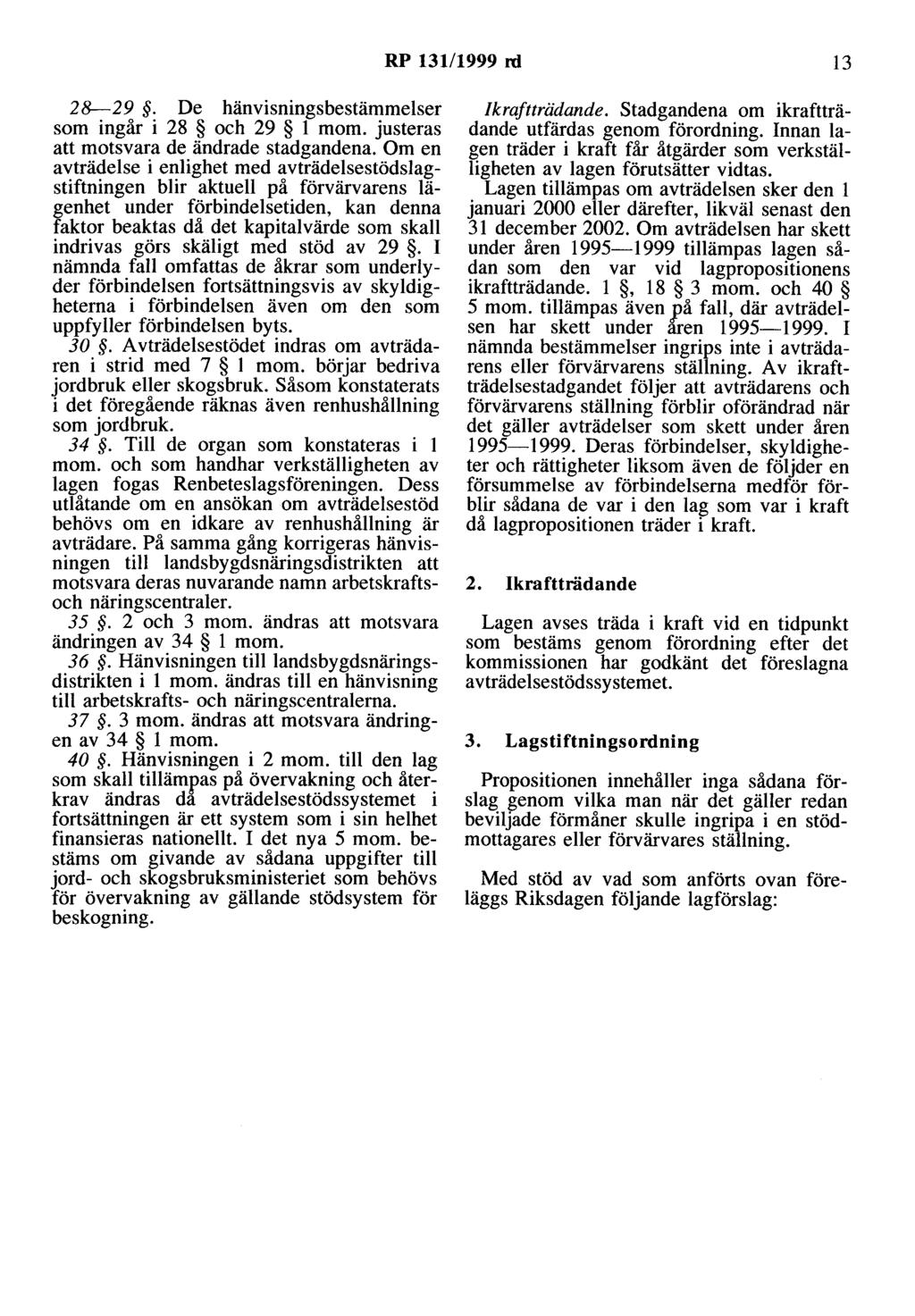 RP 13111999 rd 13 28-29. De hänvisningsbestämmelser som ingår i 28 och 29 l mom. justeras att motsvara de ändrade stadgandena.