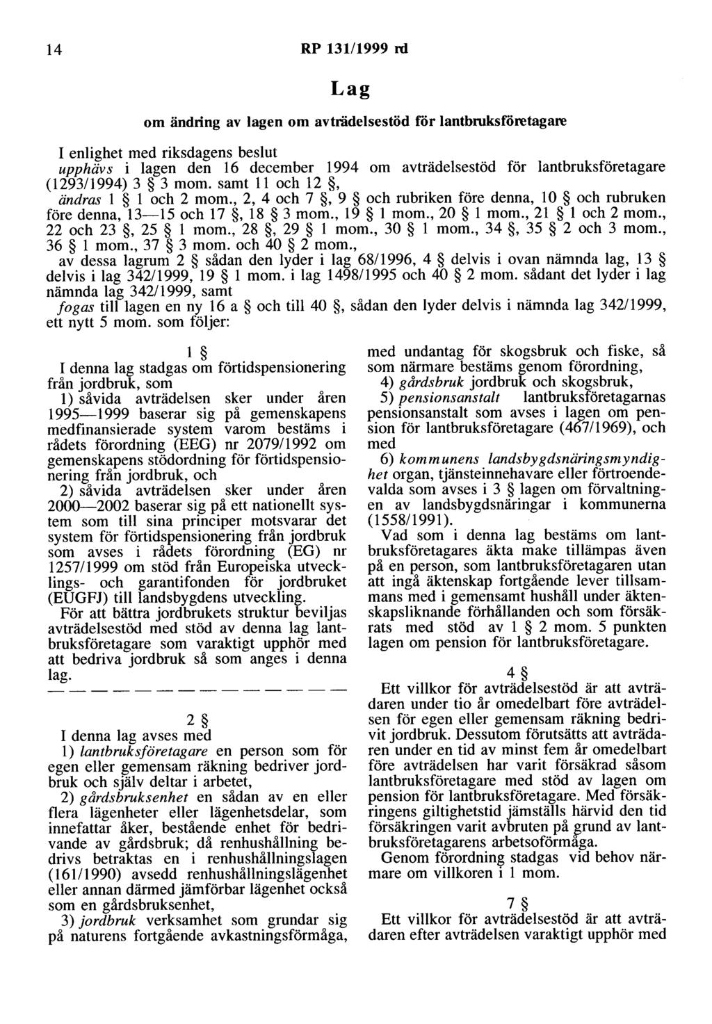 14 RP 13111999 rd Lag om ändring av lagen om avträdelsestöd för lantbruksföretagare I enlighet med riksdagens beslut upphäv s i lagen den 16 december 1994 om avträdelsestöd för lantbruksföretagare