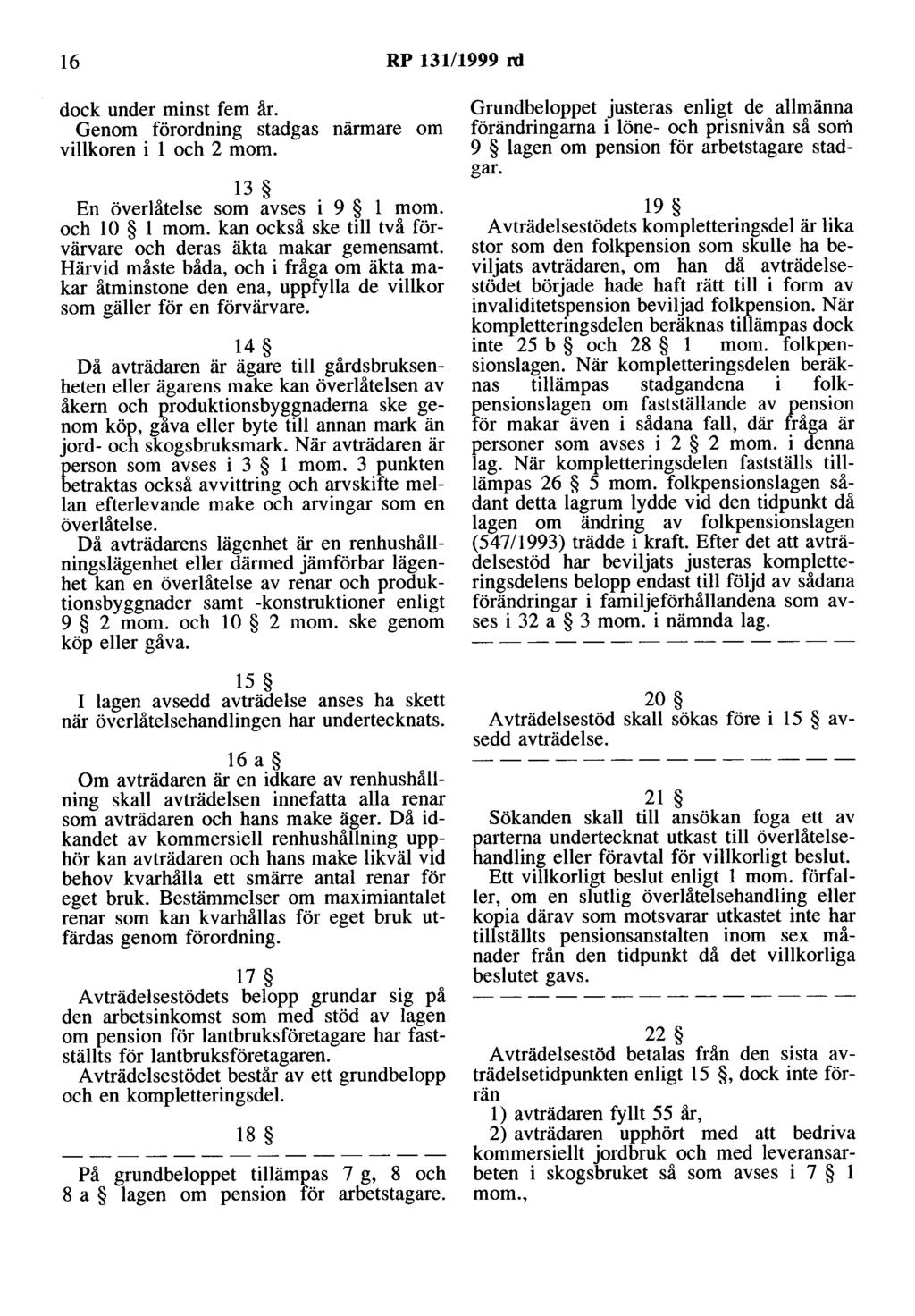 16 RP 131/1999 rd dock under minst fem år. Genom förordning stadgas närmare om villkoren i l och 2 mom. 13 En överlåtelse som avses i 9 l mom. och l O l m om.