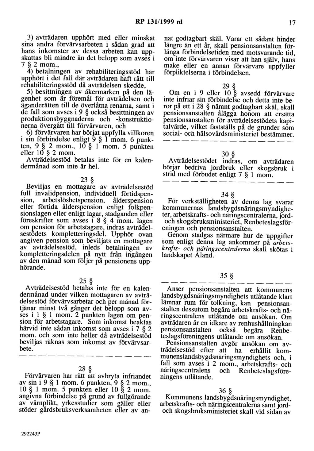 RP 131/1999 rd 17 3) avträdaren upphört med eller minskat sina andra förvärvsarbeten i sådan grad att hans inkomster av dessa arbeten kan uppskattas bli mindre än det belopp som avses i 7 2 mom.