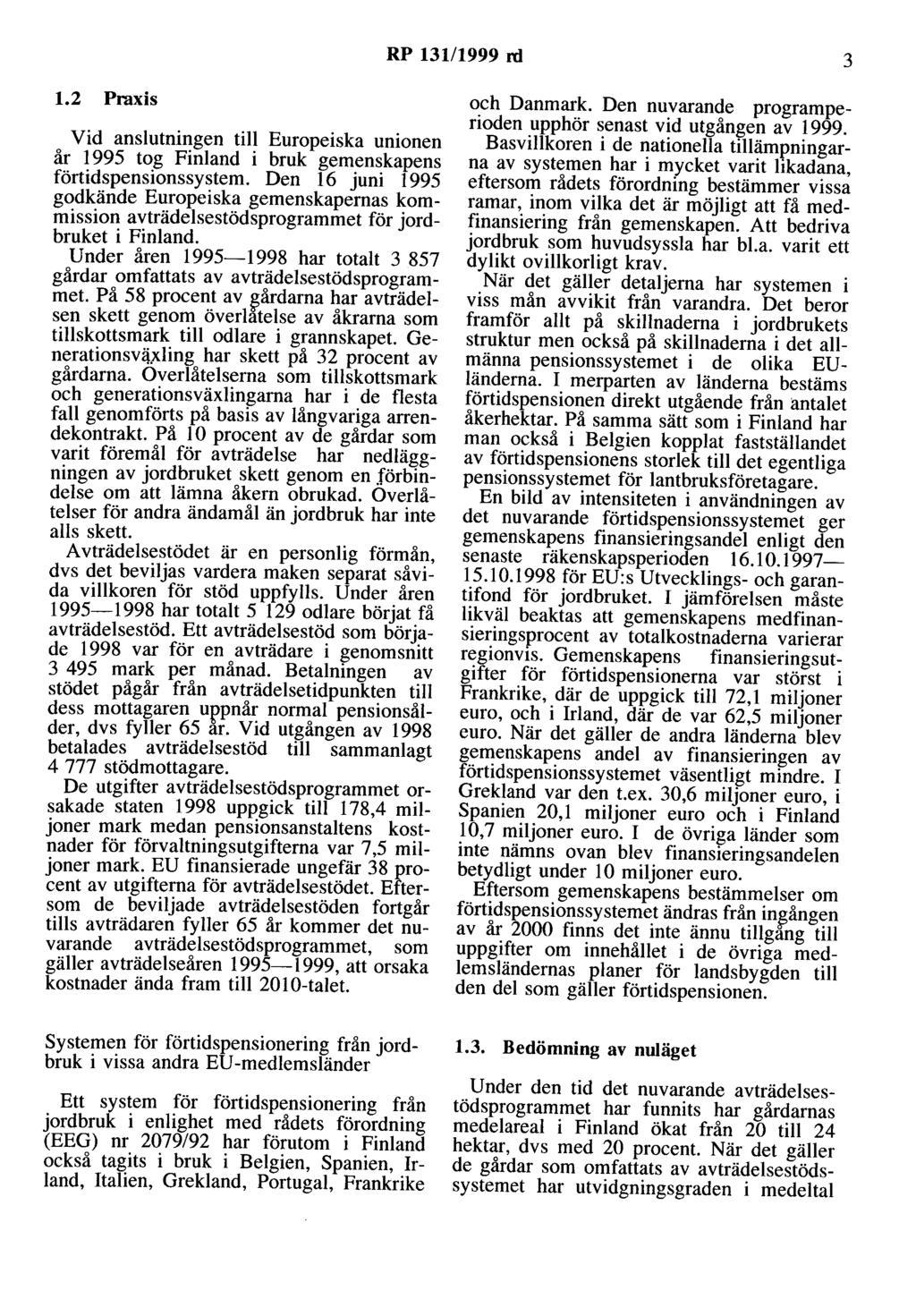 RP 131/1999 rd 3 1.2 Praxis Vid anslutningen till Europeiska unionen år 1995 tog Finland i bruk gemenskapens förtidspensionssystem.
