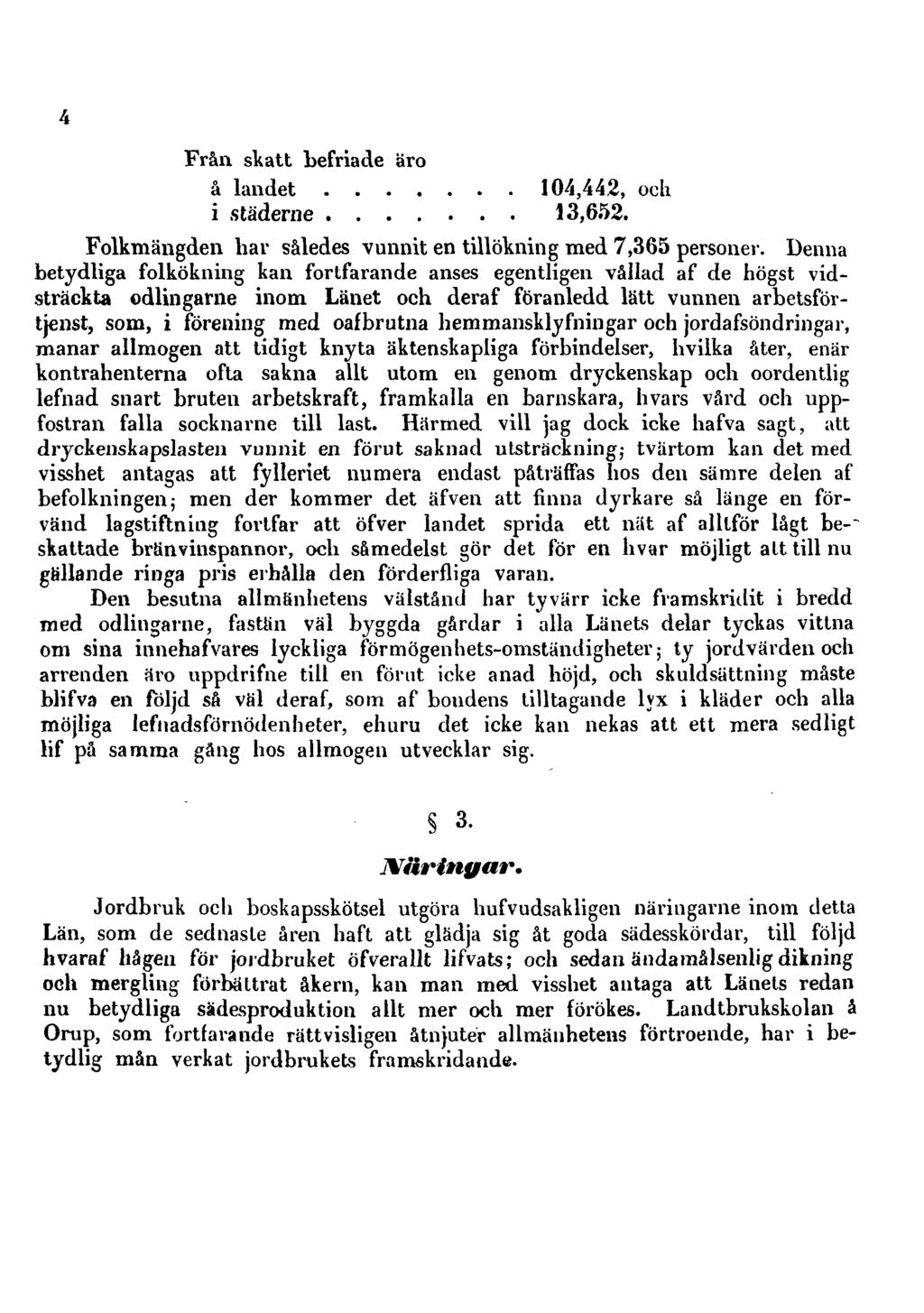 4 Från skatt befriade äro å landet 104,442, och i städerne 13,652. Folkmängden hav således vunnit en tillökning med 7,365 personer.