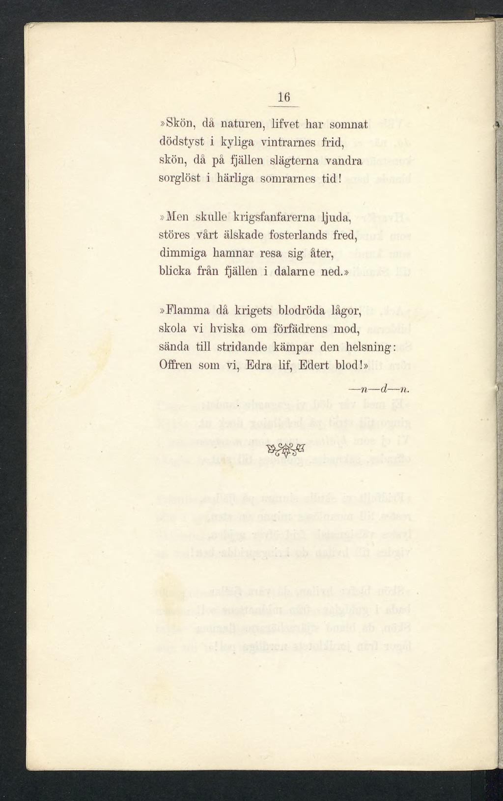 16»Skön, då naturen, lifvet har sonmat dödstyst i kyliga vintrarnes frid, skön, då på fjällen slägterna vandra sorglöst i härliga somrarnes tid!