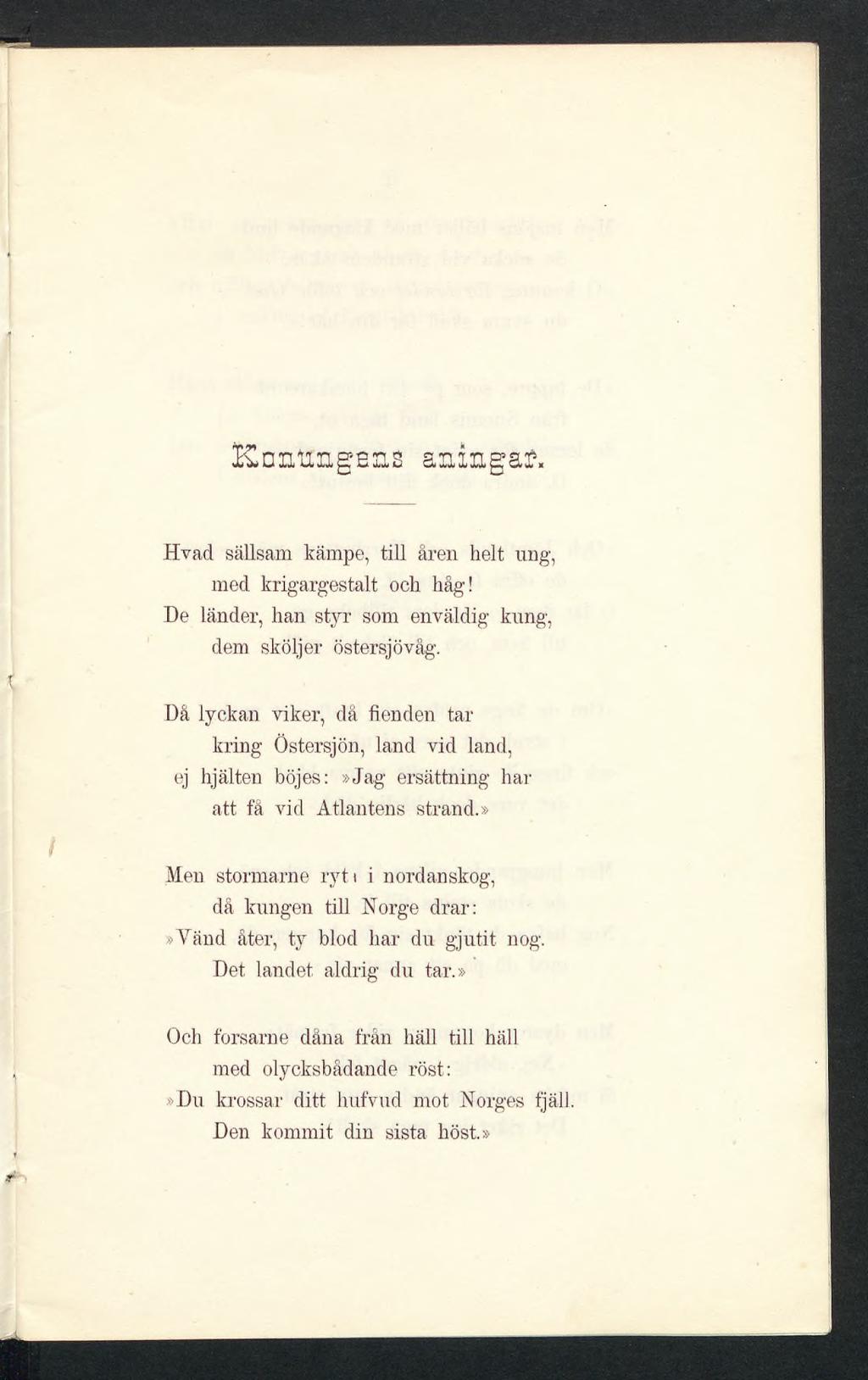 Kontmg-ens aningar, Hvad sällsam kämpe, till åren helt ung, med krigargestalt och håg! De länder, han styr som enväldig kung, dem sköljer östersjövåg.