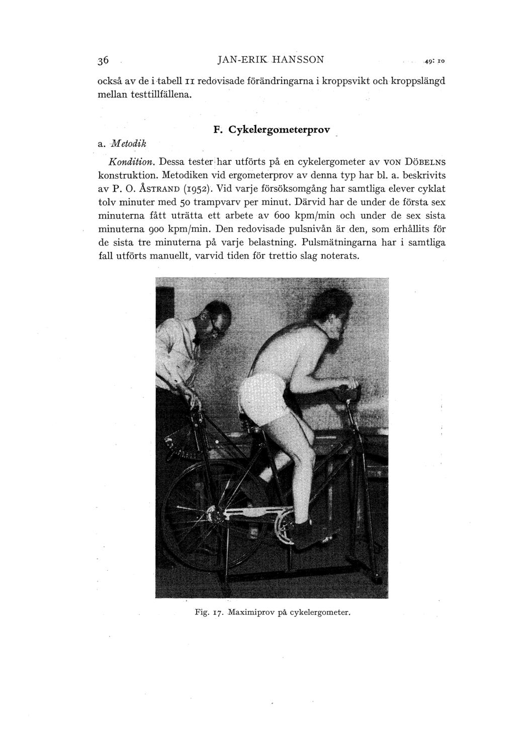 JAN-ERIK HANSSON också av de i tabe II redovisade förändringarna i kroppsvikt och kroppsängd mean testtifäena. a. Metodik F; Cykeergometerprov Kondition.