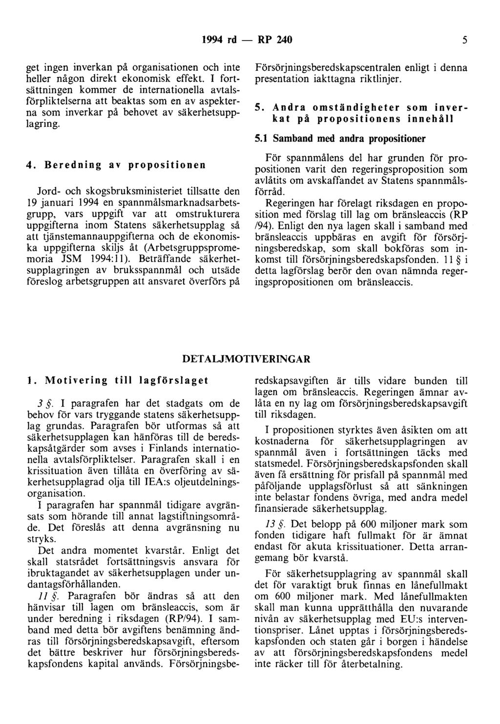 1994 rd - RP 240 5 get ingen inverkan på organisationen och inte heller någon direkt ekonomisk effekt.