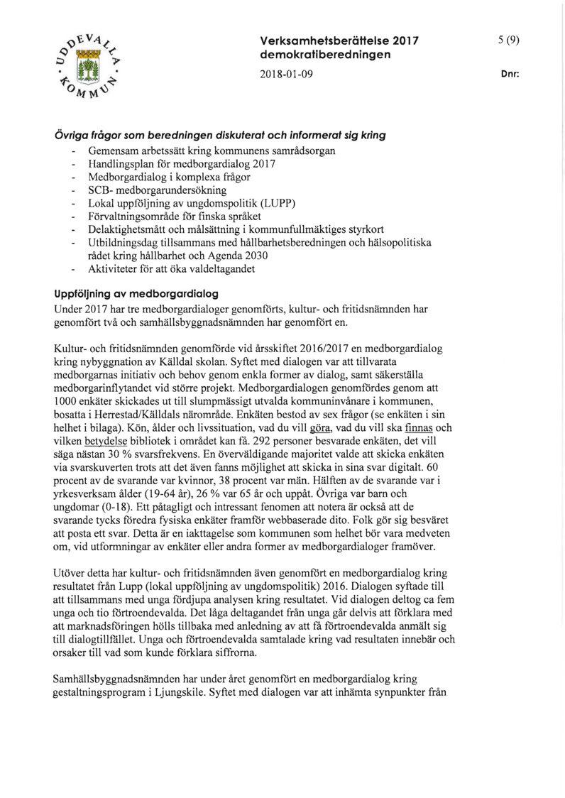 Verksamhetsberättelse 2017 demokratiberedningen 5 (9) D nr: Övriga frågor som beredningen diskuterat och informerat sig kring Gemensam arbetssätt kring kommunens samrådsorgan Handlingsplan for