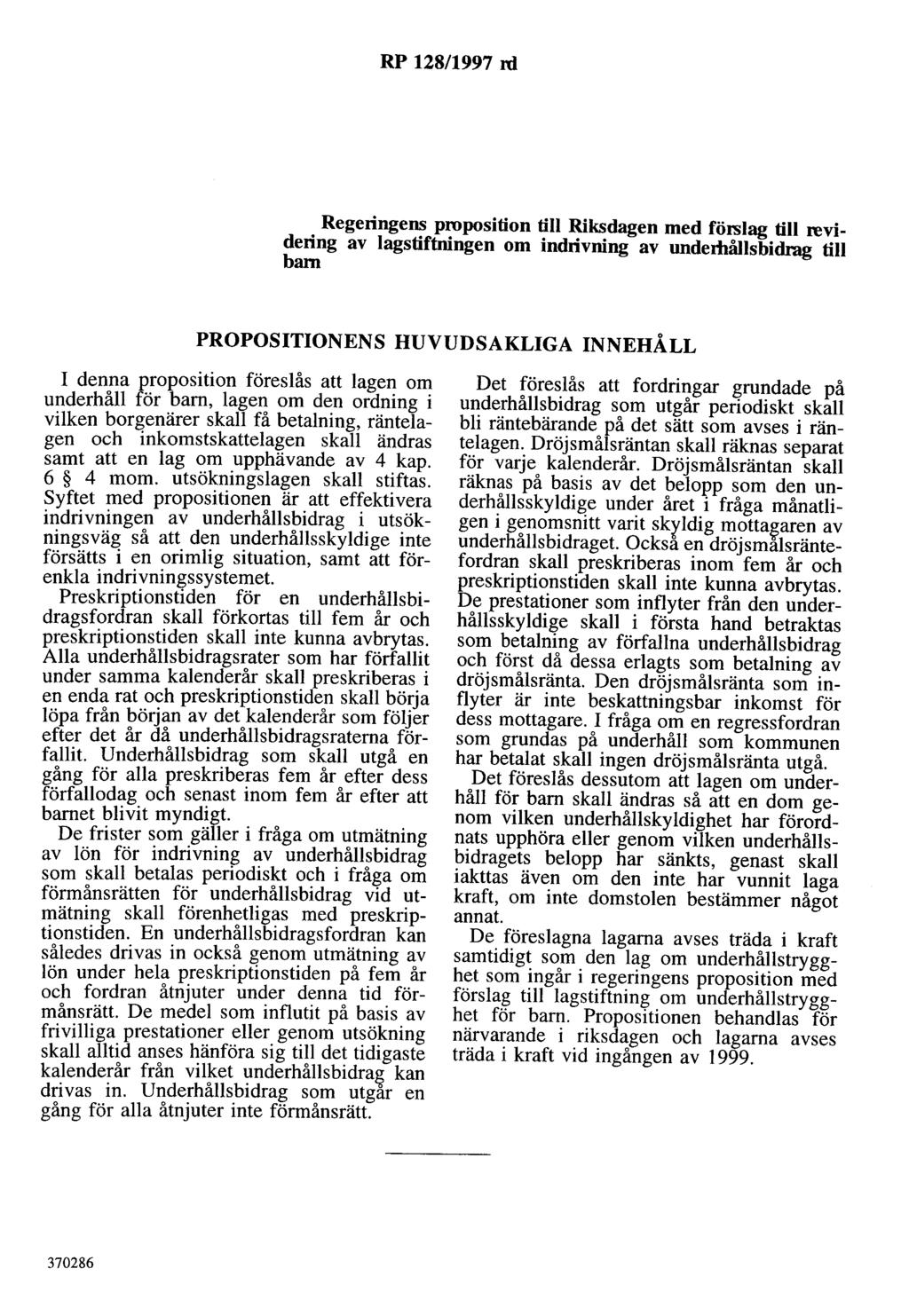 RP 128/1997 rd Regeringens proposition till Riksdagen med förslag till revidering av lagstiftningen om indrivning av undemållsbidrag till barn PROPOSITIONENS HUVUDSAKLIGA INNEHÅLL I denna proposition