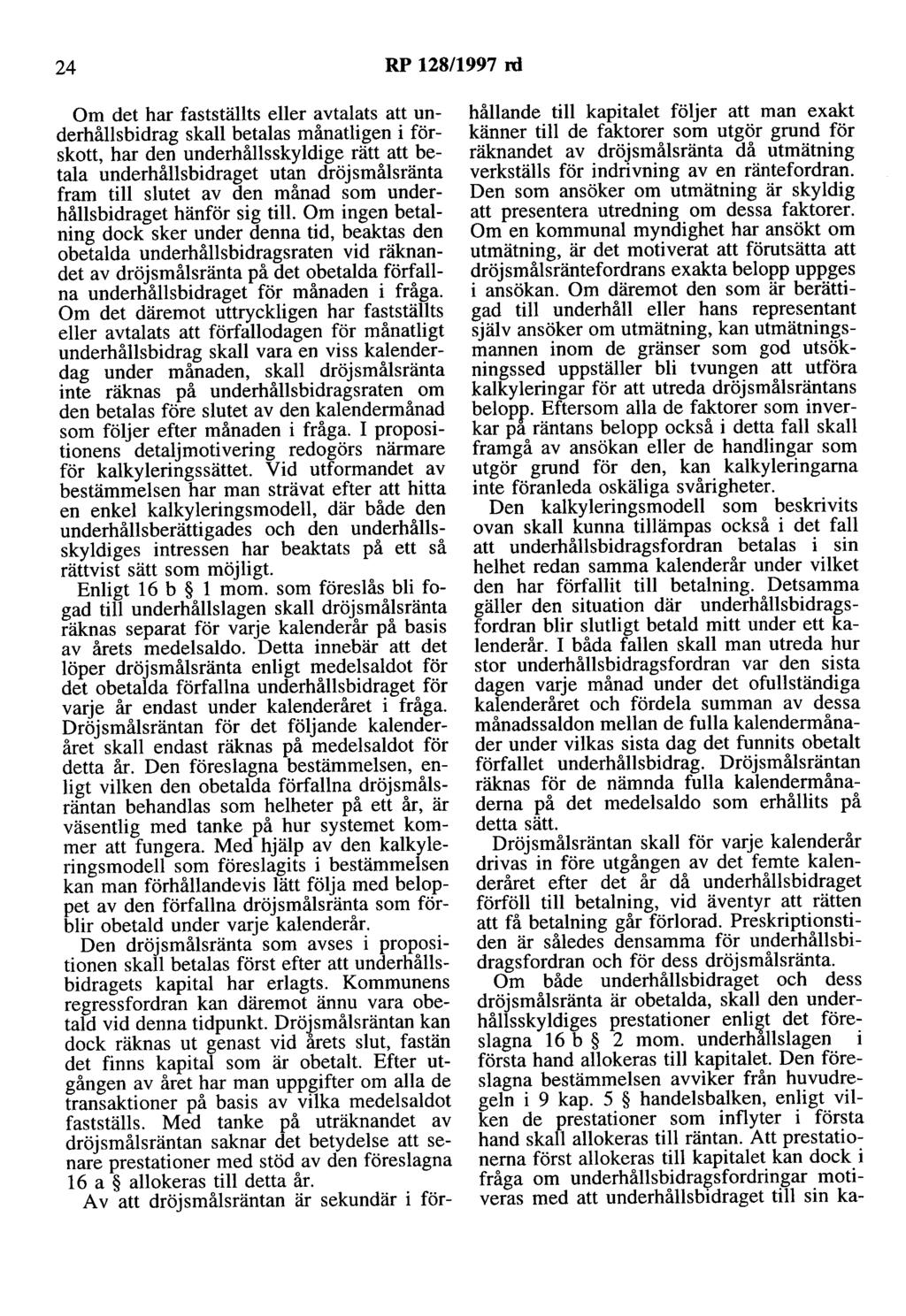 24 RP 128/1997 rd Om det har fastställts eller avtalats att underhållsbidrag skall betalas månatligen i förskott, har den underhållsskyldige rätt att betala underhållsbidraget utan dröjsmålsränta