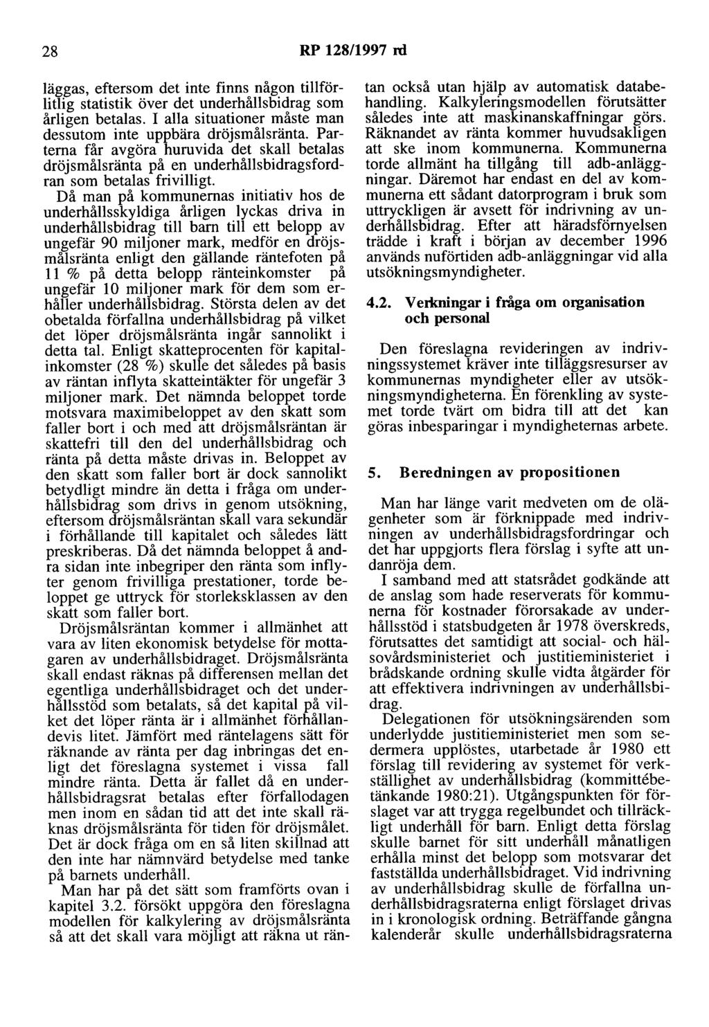 28 RP 128/1997 rd läggas, eftersom det inte finns någon tillförlitlig statistik över det underhållsbidrag som årligen betalas. I alla situationer måste man dessutom inte uppbära dröjsmålsränta.