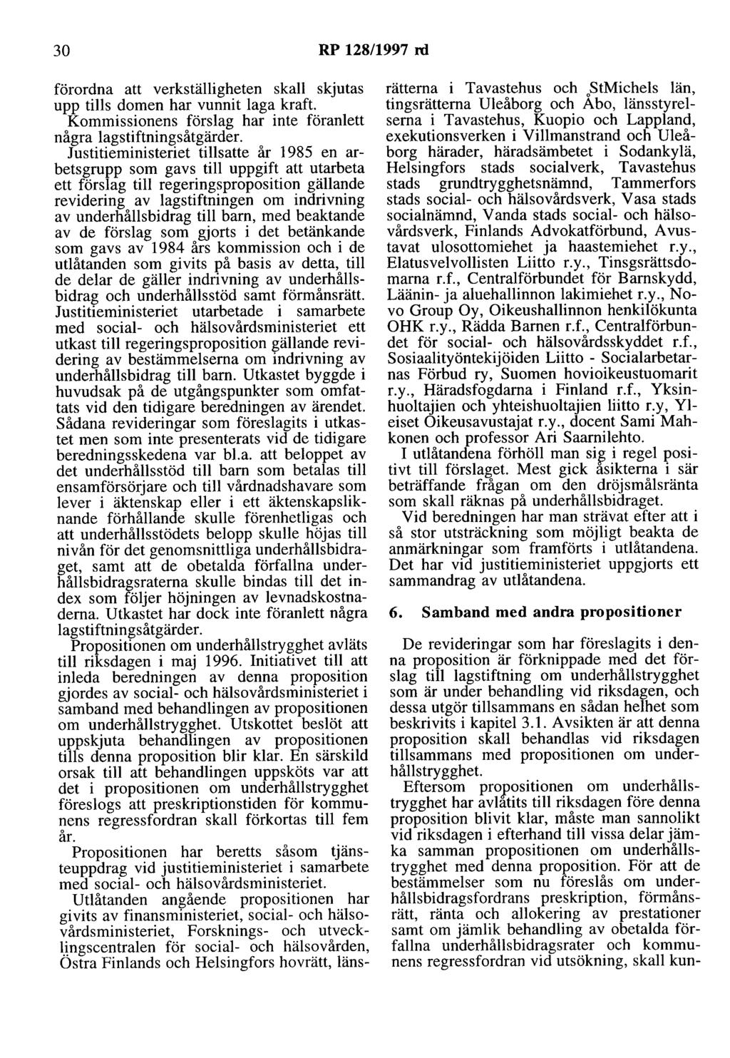 30 RP 128/1997 rd förordna att verkställigheten skall skjutas upp tills domen har vunnit laga kraft. Kommissionens förslag har inte föranlett några lagstiftningsåtgärder.