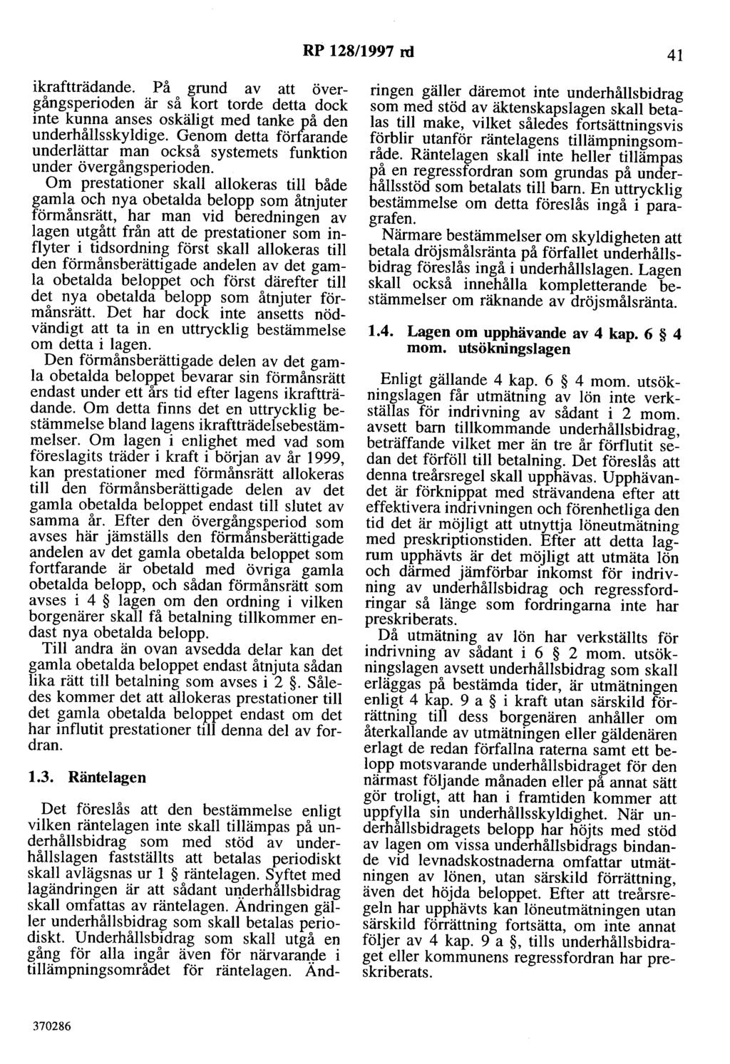 RP 128/1997 rd 41 ikraftträdande. På grund av att övergångsperioden är så kort torde detta dock inte kunna anses oskäligt med tanke på den underhållsskyldige.