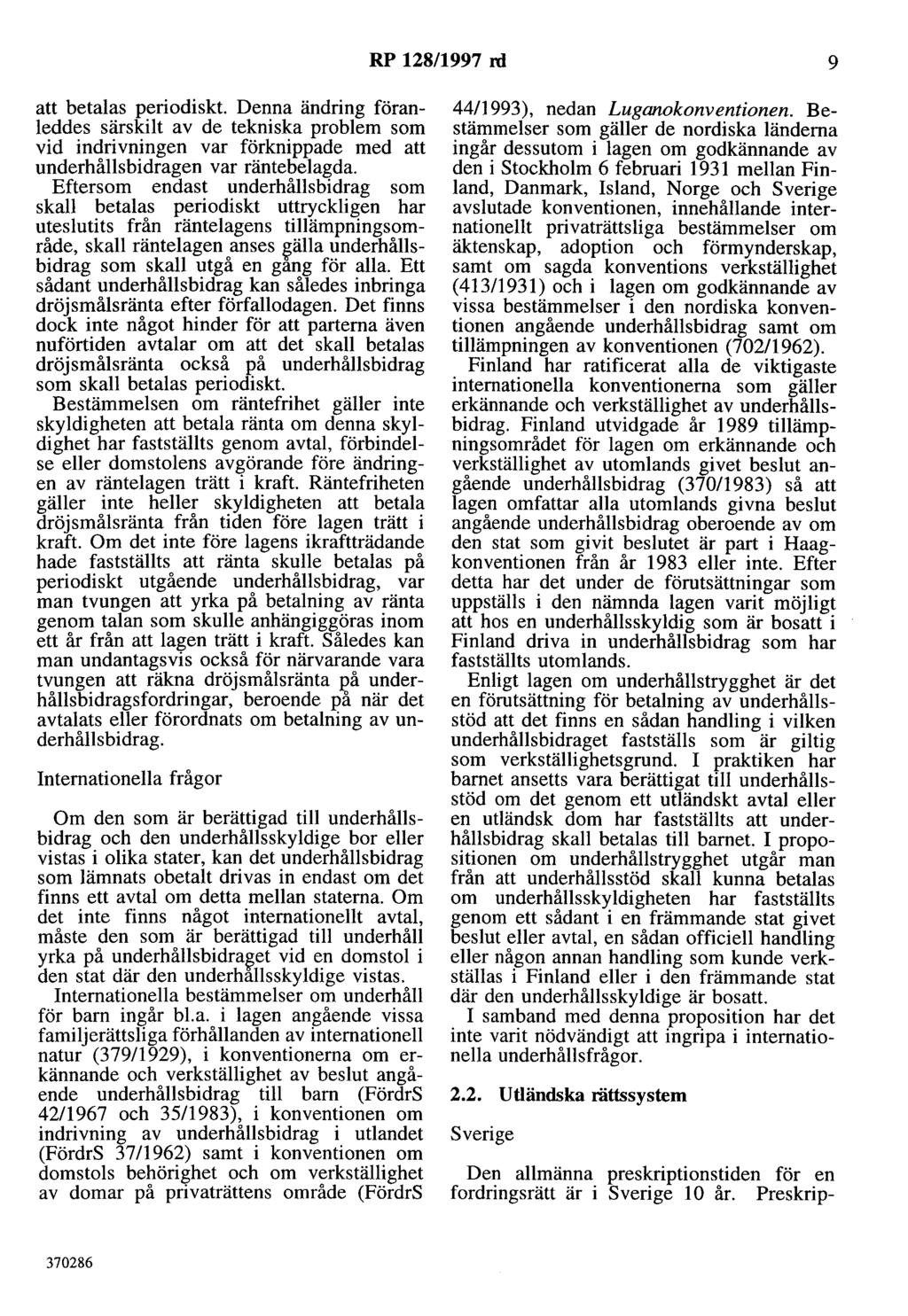 RP 128/1997 rd 9 att betalas periodiskt. Denna ändring föranleddes särskilt av de tekniska problem som vid indrivningen var förknippade med att underhållsbidragen var räntebelagda.