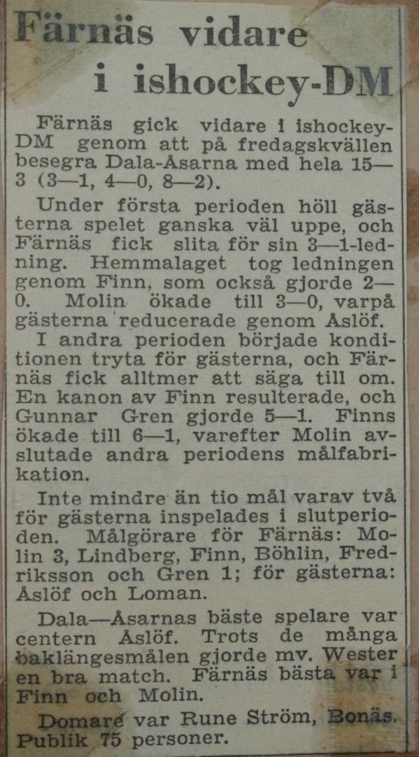 Färnäs vidare i ishockey-dm. Färnäs gick vidare i ishockey DM genom att på fredagskvällen besegra Dala-Åsarna med hela 15-3 (3-1, 4-0, 8-2).