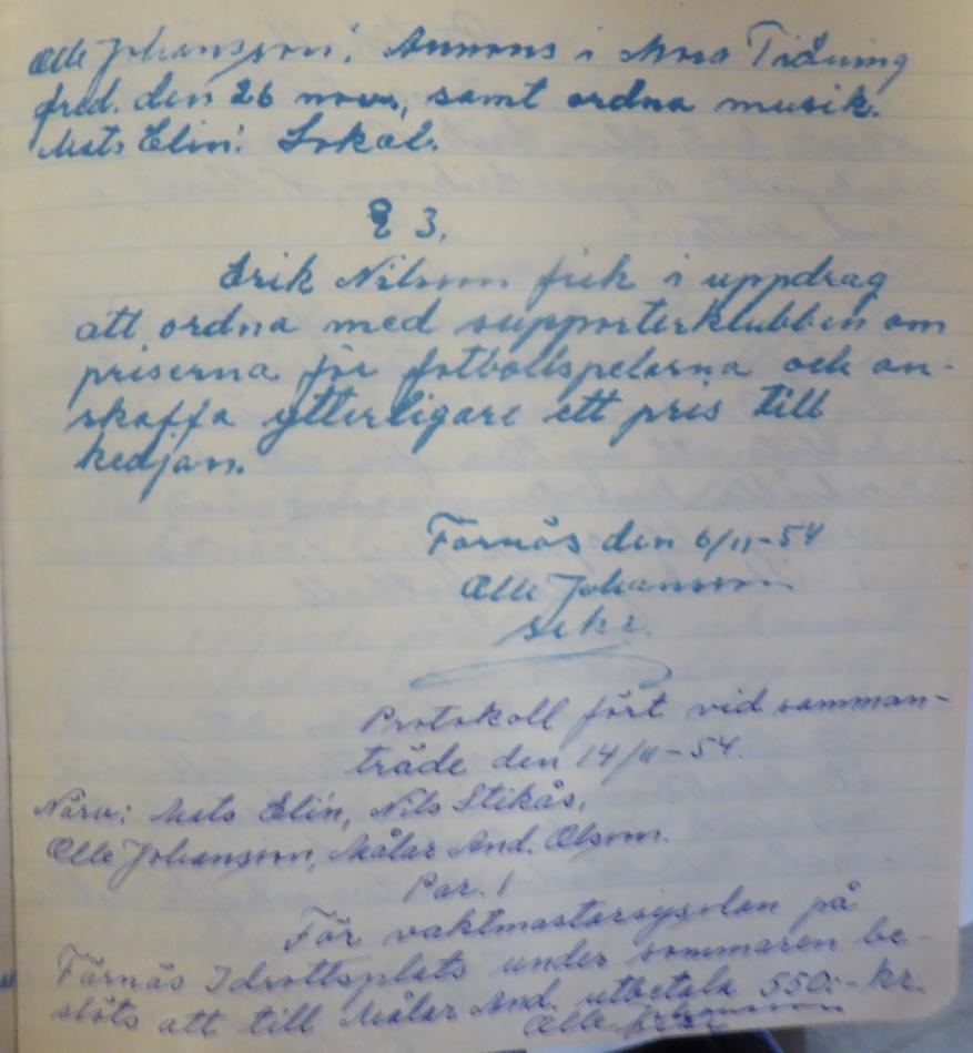 Protokoll fört vid allmänt höstmöte i Färnäs Bystuga sönd. Den 14/11 1954. 1. Mötet öppnades av ordf. varvid dagordningen upplästes och godkändes. 2.