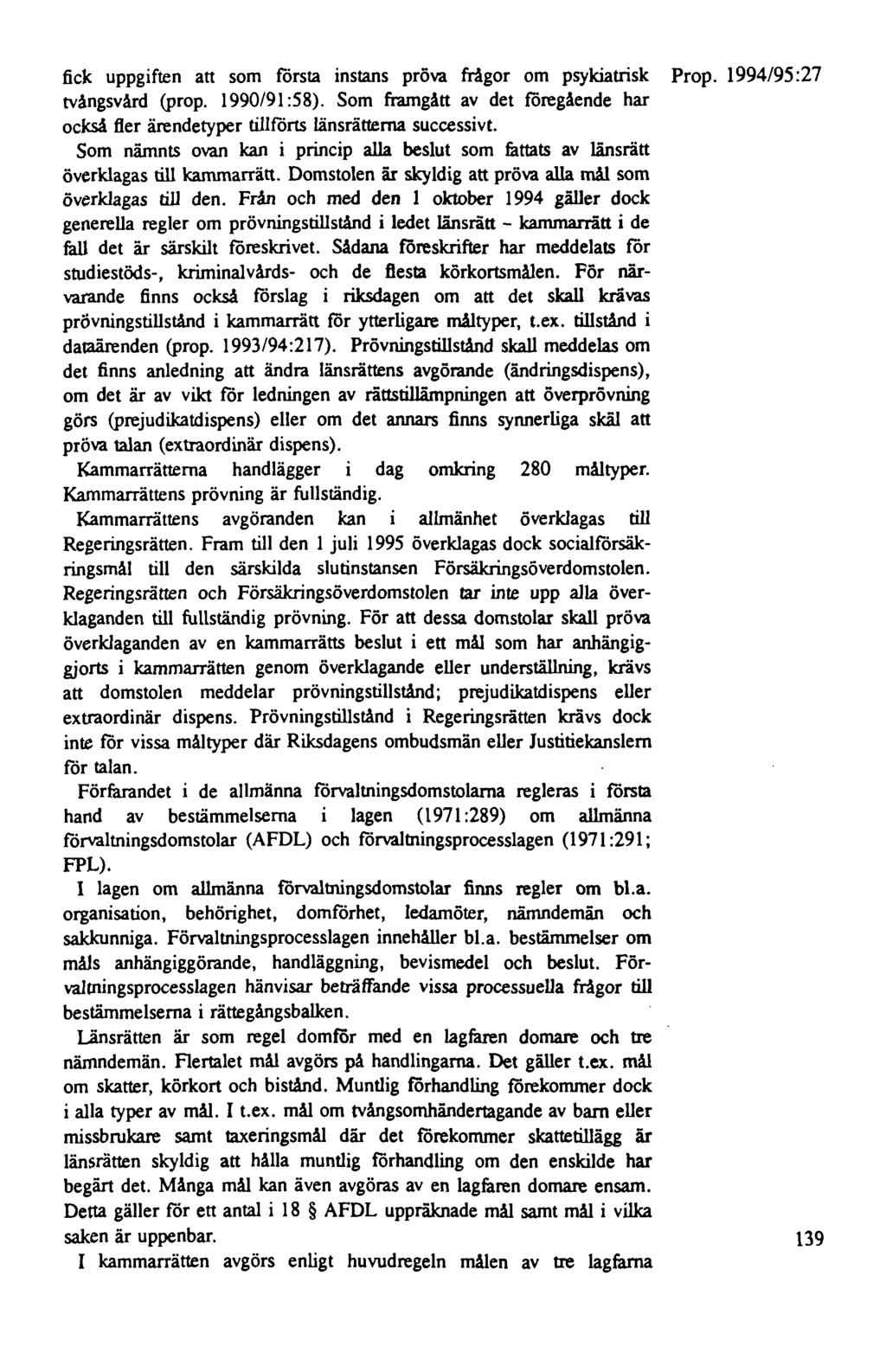fick uppgiften att som första instans pröva frågor om psykiatrisk tvångsvård (prop. 1990/91 :58). Som framgått av det föregående har också fler ärendetyper tillförts länsrättema successivt.