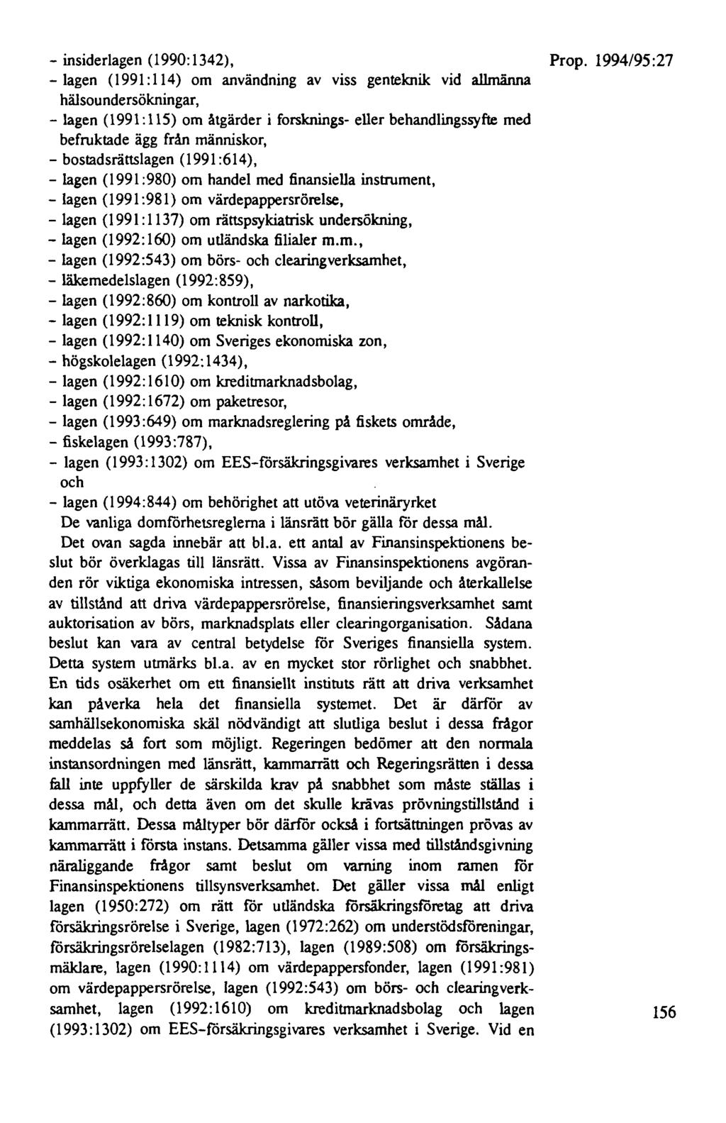 - insiderlagen (1990:1342), - lagen (1991 : 114) om användning av viss genteknik vid allmänna hälsoundersökningar, - lagen ( 1991 : 115) om åtgärder i forsknings- eller behandlingssyfte med