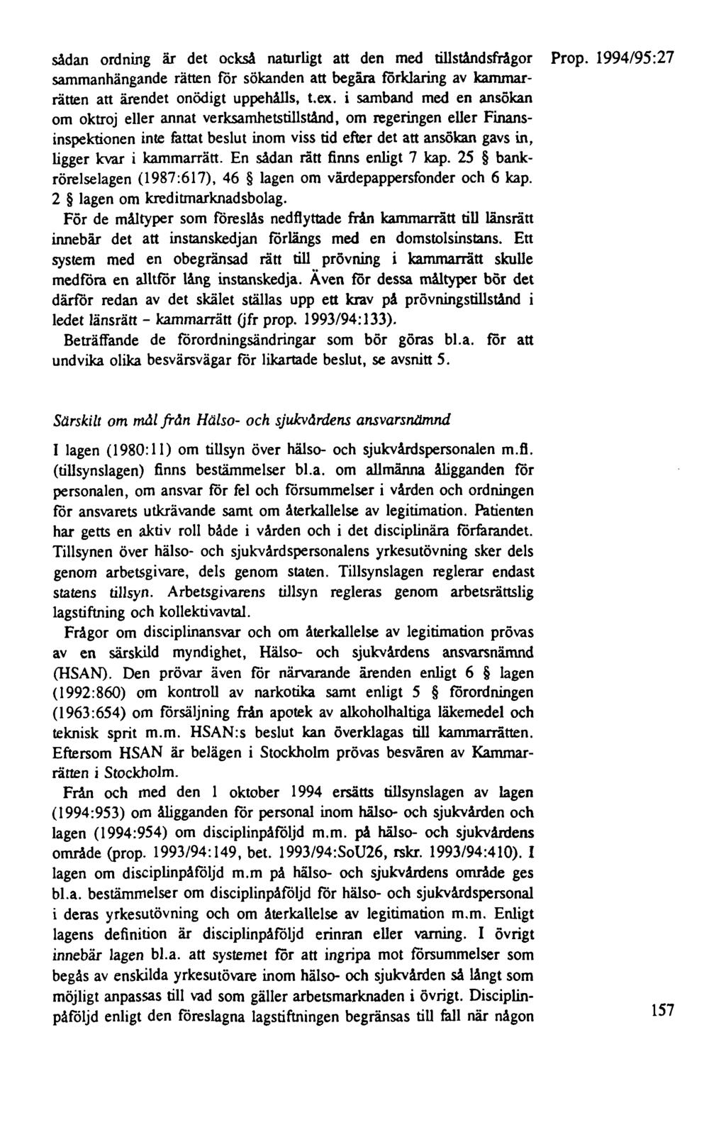 sådan ordning är det också naturligt att den med tillståndsfrågor sammanhängande rätten för sökanden att begära förklaring av kammarrätten att ärendet onödigt uppehålls, t.ex.