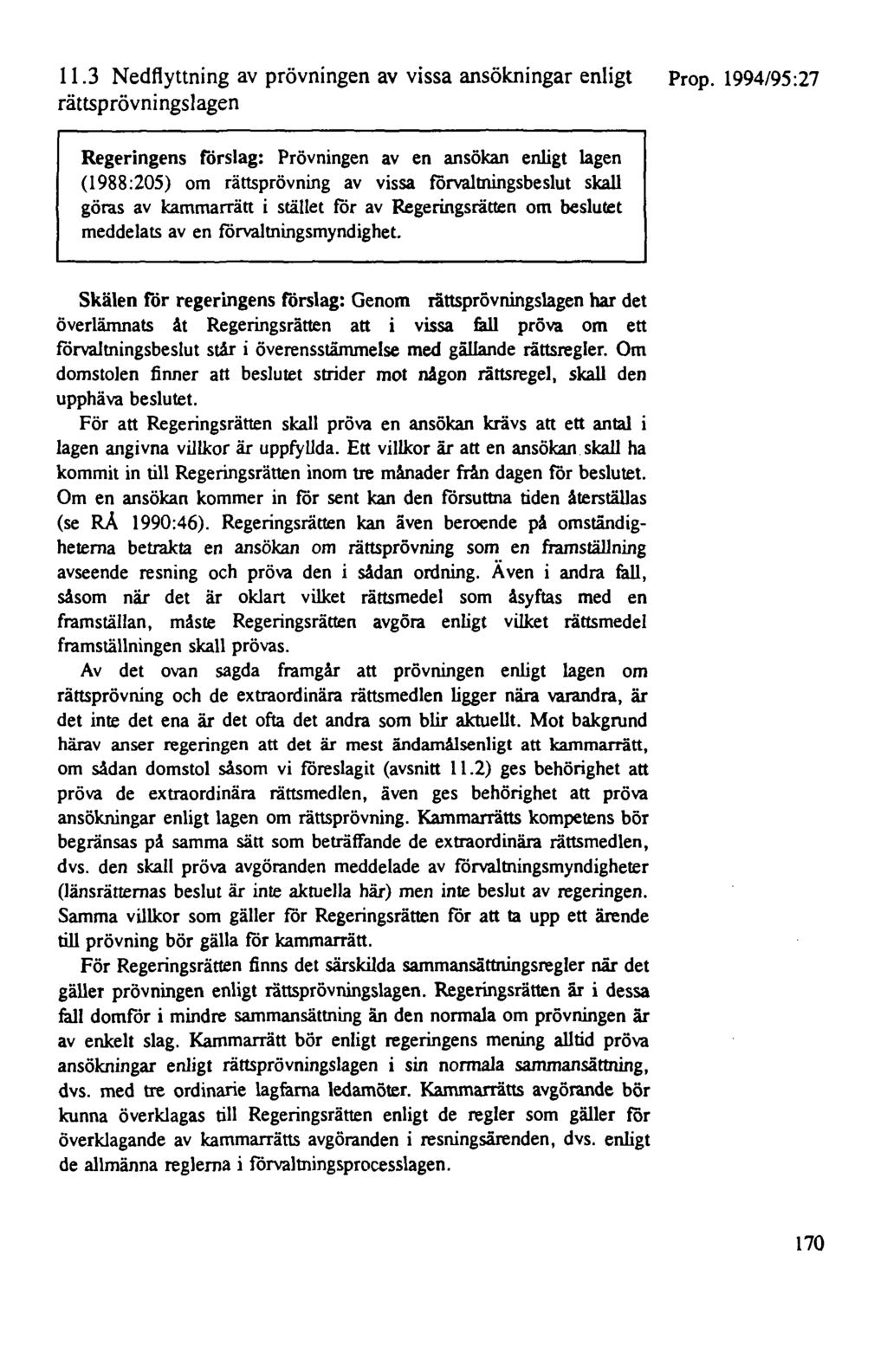11.3 Nedflyttning av prövningen av vissa ansökningar enligt rättsprövningslagen Regeringens förslag: Prövningen av en ansökan enligt lagen (1988 :205) om rättsprövning av vissa förvaltningsbeslut