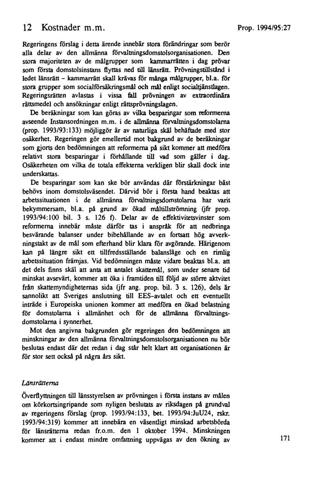 12 Kostnader m. m. Regeringens förslag i detta ärende innebär stora förändringar som berör alla delar av den allmänna förvaltningsdomstolsorganisationen.