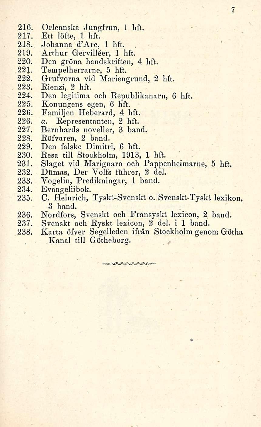 216. Orleanska Jungfrun, 1 hft. 217. Ett löfte, 1 hft. 218. Johanna d'arc, 1 lift., 219. Arthur Gervillåer, 1 hft. 220. Den gröna handskriften, 4 hft. 221. Tempelherrarne, 5 hft. 222.