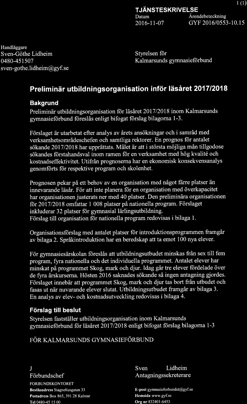 TJÄNSTESKRIVELSE Datum Ärendebeteckning I (l) 20t6-rr-07 GYF 201610553-10.15 Handläggare Sven-Göthe Lidheim 0480-45r507 sven- gothe. lidheim@gyf.