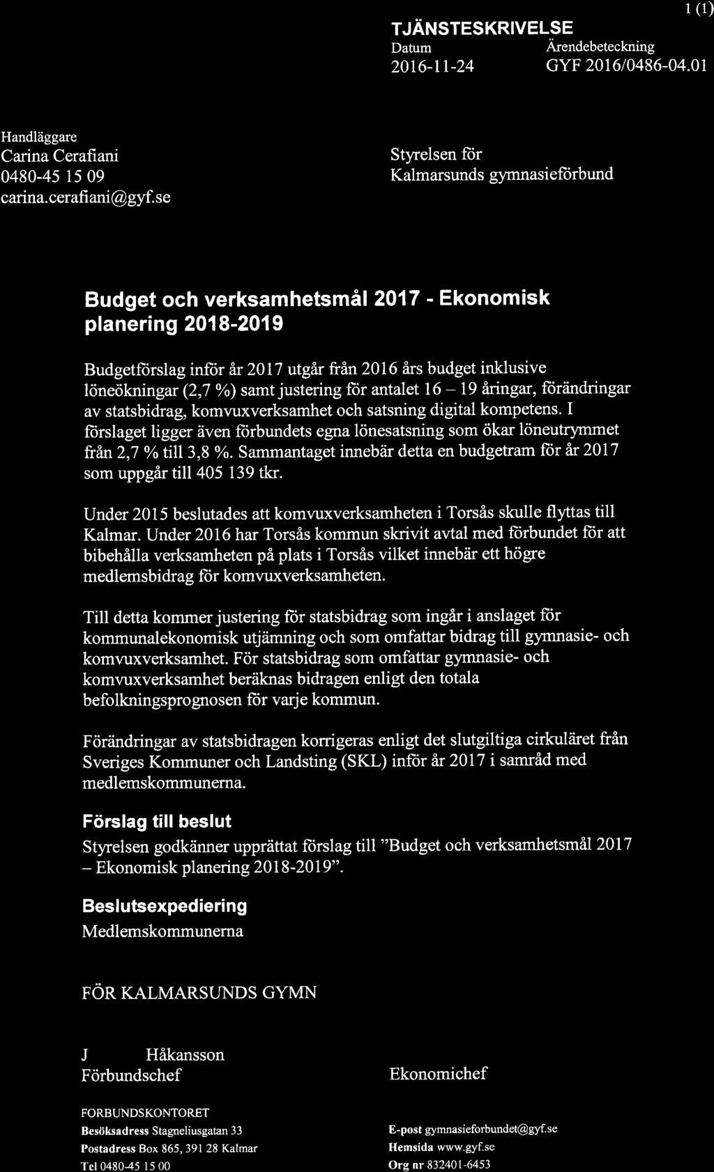 TJÄNSTESKRIVELSE Datum Ärendebeteckning I (1) 20t6-rt-24 GYF 201610486-04.01 Handläggare Carina Cerafiani 0480-45 15 09 canna.cerafi ani@gyf.