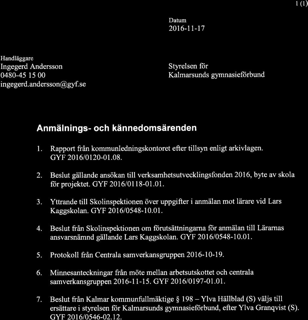 I (1) Datum 2016-rt-17 Handläggare Ingegerd Andersson 0480-45 15 00 inge gerd. andersson@gyf. se Styrelsen fiir Kalmarsunds gymnasiefiirbund Anmälnings- och kännedomsärenden l.