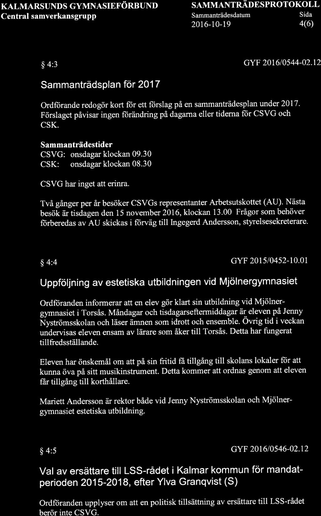 KALMARSUNDS GYMNASIEFÖRBUND Central samverkansgrupp SAMMANTNÄONSPROTOKOLL Sammanträdesdatum Sida 2016-10-19 4(6) $ 4:3 GYF 201610544-02.