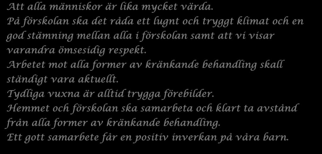 Arbetet mot alla former av kränkande behandling skall ständigt vara aktuellt. Tydliga vuxna är alltid trygga förebilder.