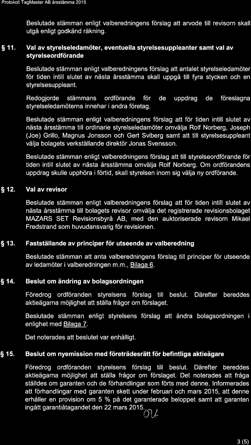 Beslutade stämman enligt valberedningens förslag att arvode till revisorn skall utgå enligt godkänd räkning. S 11.