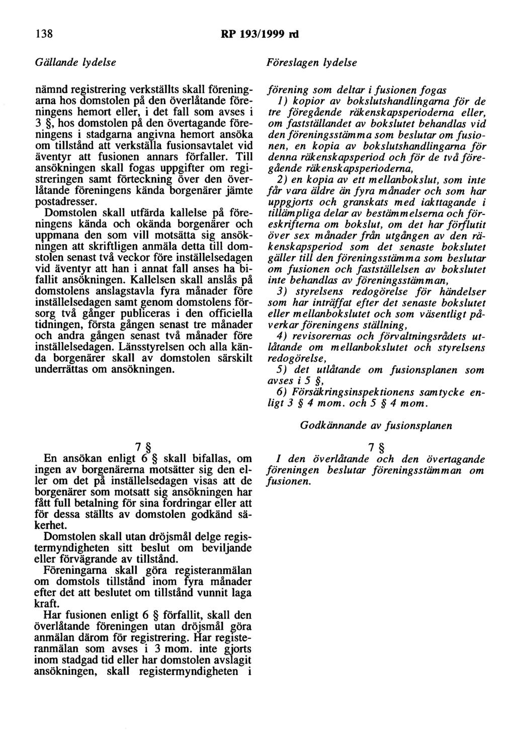 138 RP 193/1999 rd nämnd registrering verkställts skall föreningarna hos domstolen på den överlåtande föreningens hemort eller, i det fall som avses i 3, hos domstolen på den övertagande föreningens