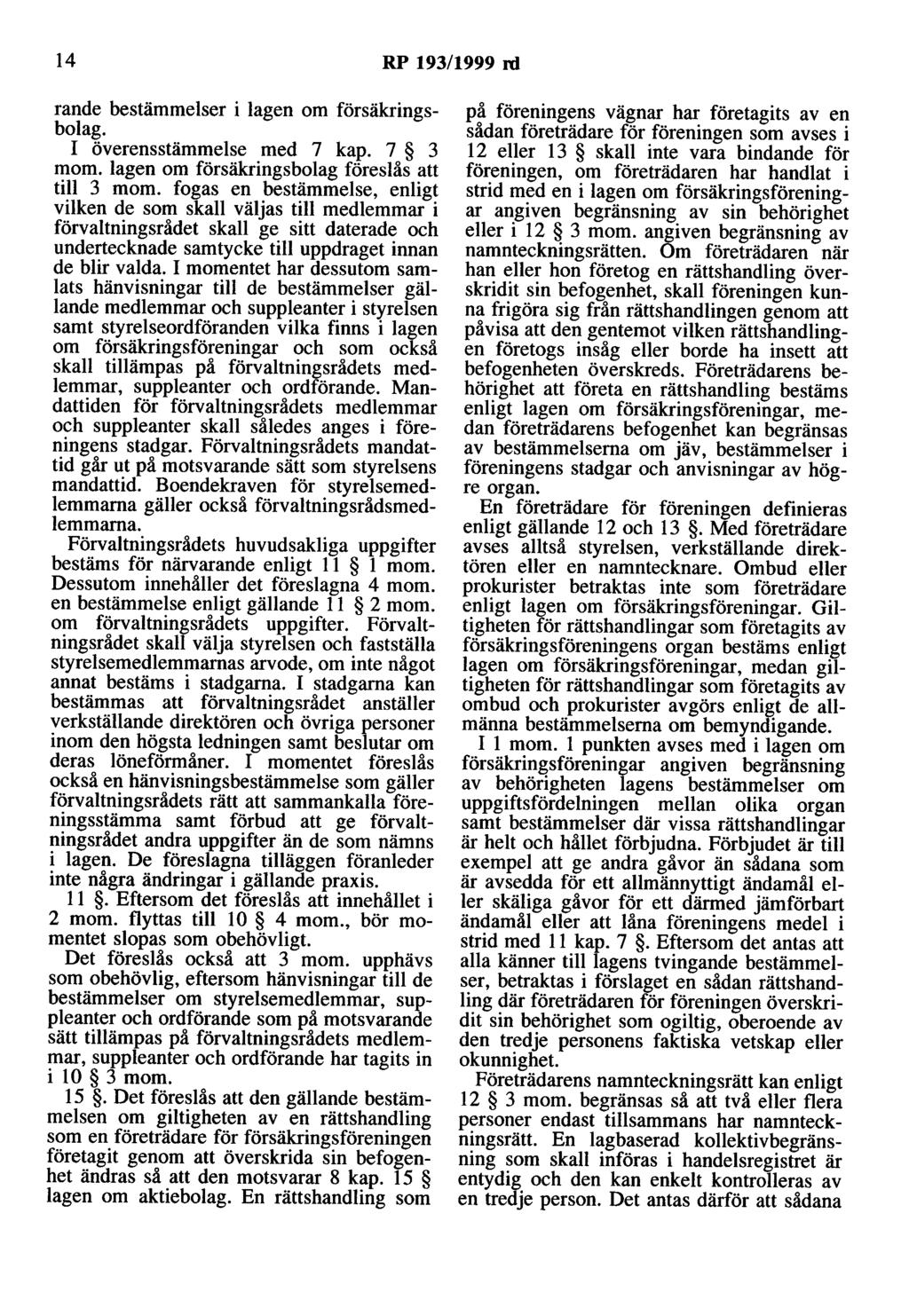 14 RP 193/1999 rd rande bestämmelser i lagen om försäkringsbolag. I överensstämmelse med 7 kap. 7 3 mom. lagen om försäkringsbolag föreslås att till 3 mom.