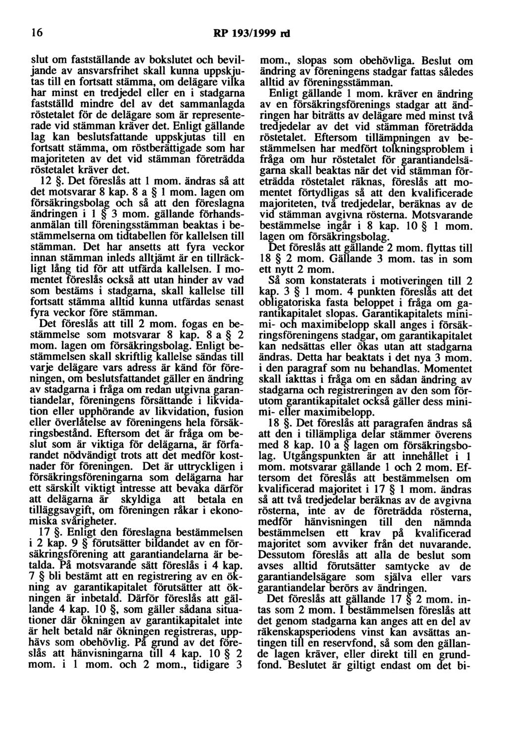 16 RP 193/1999 ni slut om fastställande av bokslutet och beviljande av ansvarsfrihet skall kunna uppskjutas till en fortsatt stämma, om delägare vilka har minst en tredjedel eller en i stadgarna