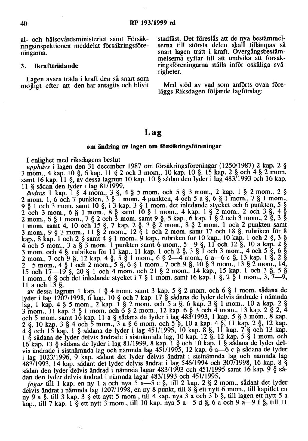 40 RP 193/1999 rd al- och hälsovårdsministeriet samt Försäkringsinspektionen meddelat försäkringsföreningama. 3.