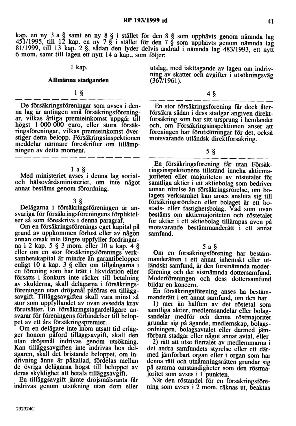 RP 193/1999 rd 41 kap. en ny 3 a samt en ny 8 i stället för den 8 som upphävts genom nämnda lag 451/1995, till 12 kap. en ny 7 i stället för den 7 som upphävts genom nämnda lag 81/1999, till 13 kap.