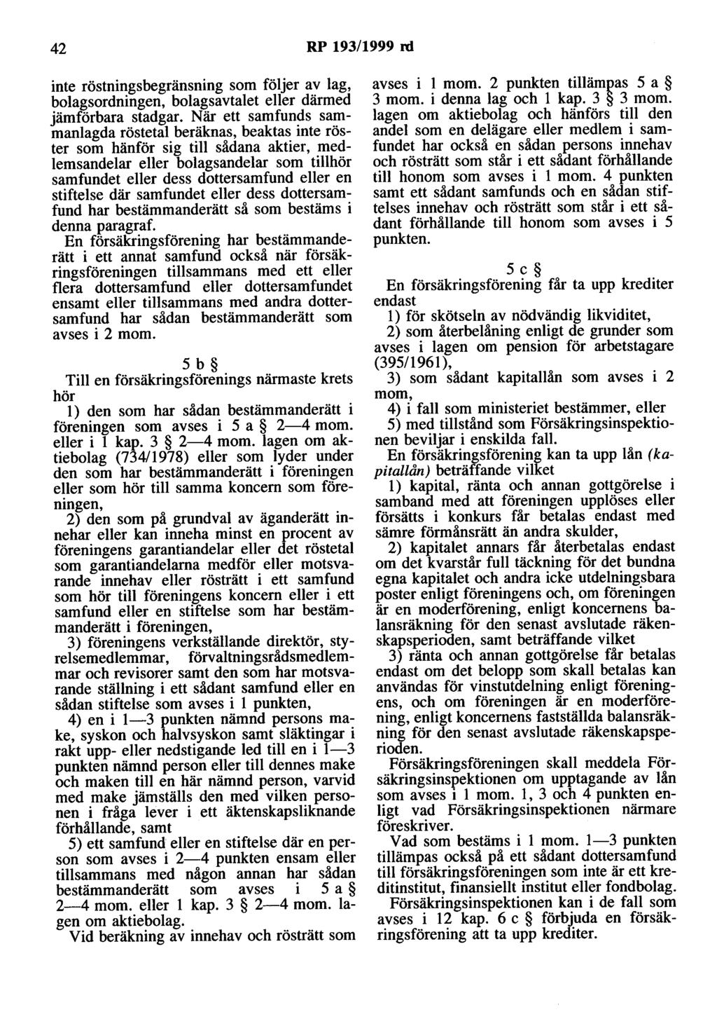 42 RP 193/1999 rd inte röstningsbegränsning som följer av lag, bolagsordningen, bolagsavtalet eller därmed jämförbara stadgar.