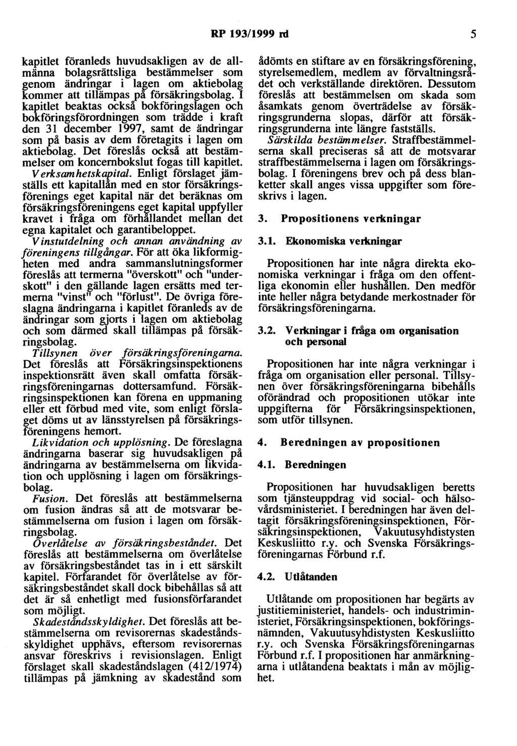 RP 193/1999 rd 5 kapitlet föranleds huvudsakligen av de allmänna bola~srättsliga bestämmelser som genom ändnngar i lagen om aktiebolag kommer att tillämpas på försäkringsbolag.