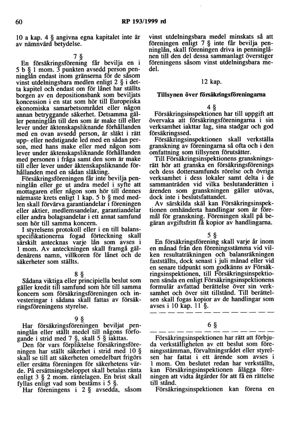 60 RP 193/1999 m l O a kap. 4 angivna egna kapitalet inte är av nämnvärd betydelse. 7 En försäkringsförening får bevilja en i 5 b l mom.