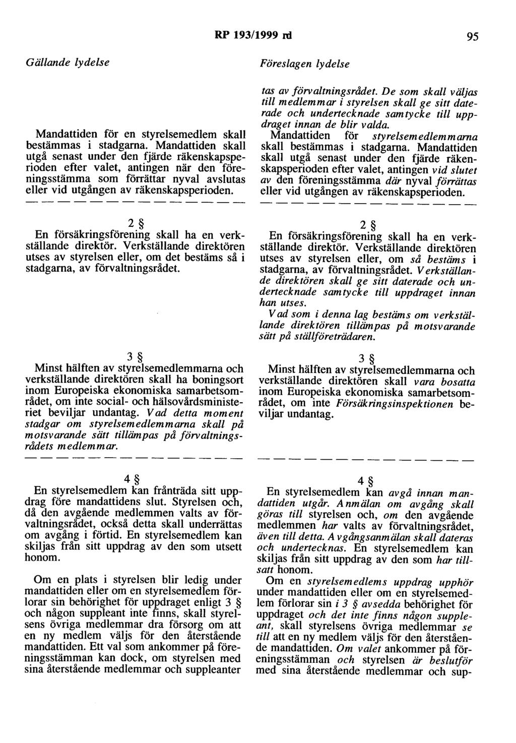 RP 193/1999 rd 95 Mandattiden för en styrelsemedlem skall bestämmas i stadgarna.