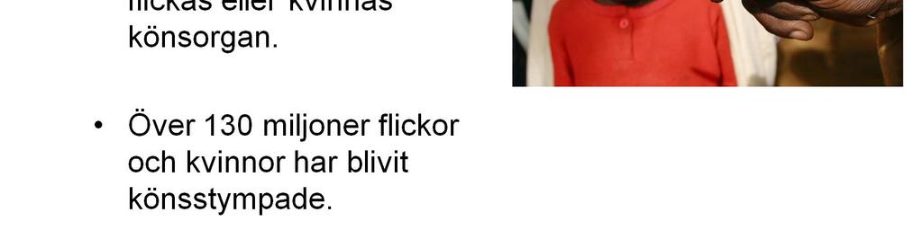 Ingreppet sker oftast utan bedövning och under primitiva former vilket gör risken stor för infektioner.