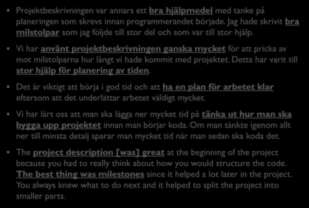 Projektbeskrivning: Studenternas åsikter 1 35 Projektbeskrivningen var annars ett bra hjälpmedel med tanke på planeringen som skrevs innan programmerandet började.