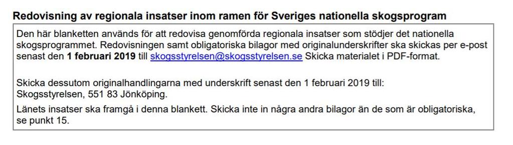 Blanketten och tidplan för redovisningen Inga bilagor utöver obligatoriska bilagor. Skickas per PDF och per post. Blanketten finns på www.skogsstyrelsen.