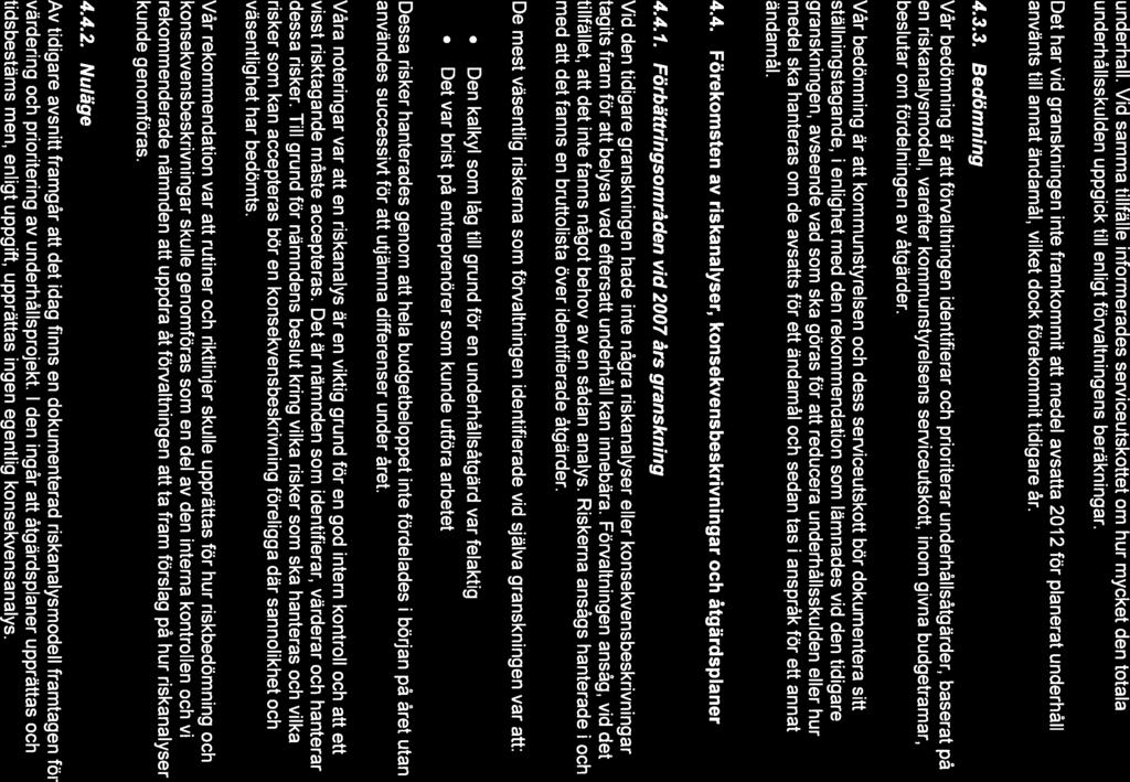 ERNST& YOUNG underhåll. Vid samma tillfälle informerades serviceutskottet om hur mycket den totala underhålisskulden uppgick till enligt förvaltningens beräkningar.