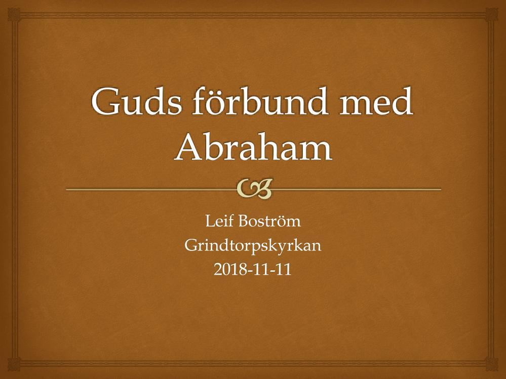 Gud säger till Abraham att han ska bli far till många folk. Det passar kanske därför bra att prata om Abraham idag på fars dag. Guds förbund med Abraham lägger grunden för hela Bibeln och historien.