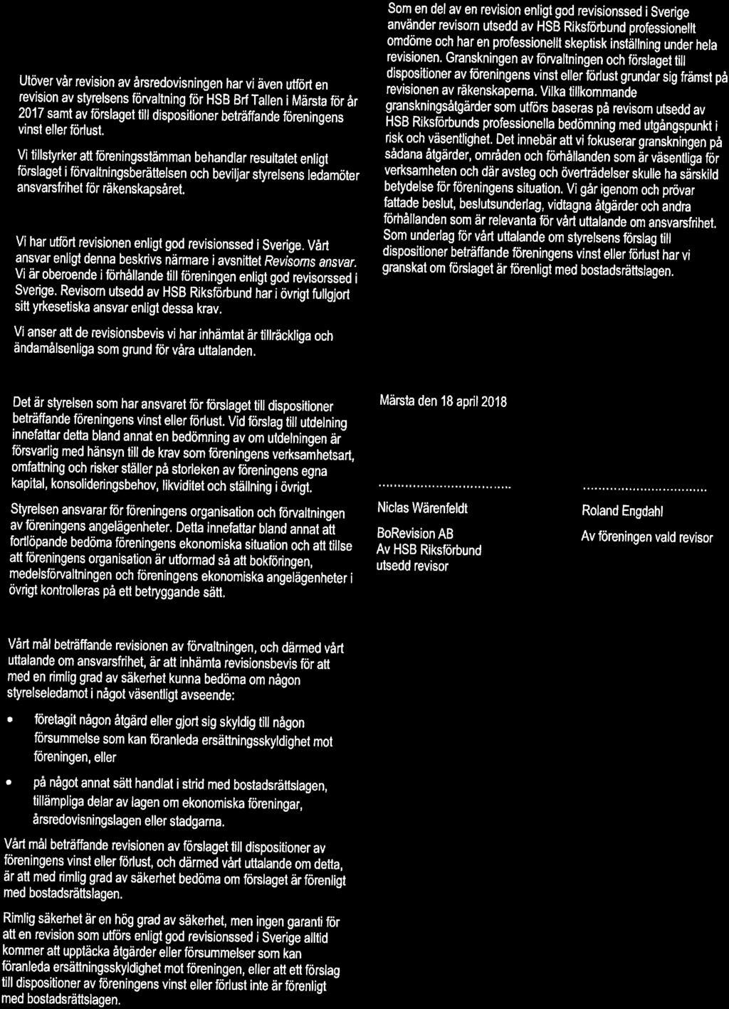 Vi är berende i förhållande till föreningen enligt gd revisrssed i Sverige. Revisrn utsedd av HSB Riksförbund han övrigt fullgjrt sitt yrkesetiska ansvar enligt dessa krav.