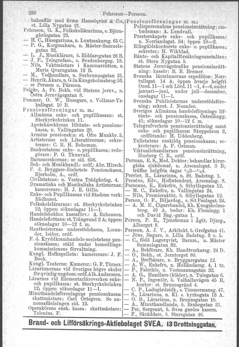 236 -Pehrssou-i-Persson. baksaffär med firma Hasselqvist & 0:0, Pensionsföreningar m. m.; st. Lilla Nygatan 21. Polispersonalens pensionsinrättning ; om- Pehrsson, G. K., Folkskollärarinna, s.